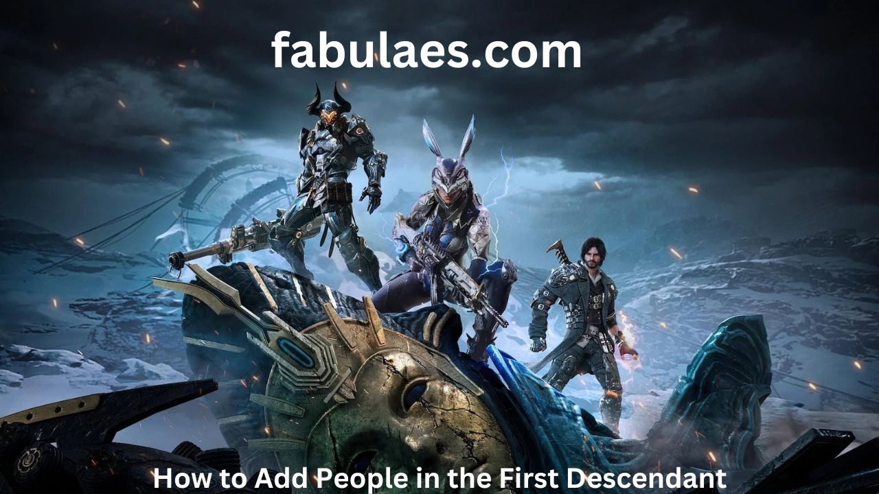 How to Add People in the First Descendant