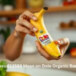 What Does 613588 Mean on Dole Organic Bananas